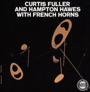 Curtis Fuller And Hampton Hawes With French Horns